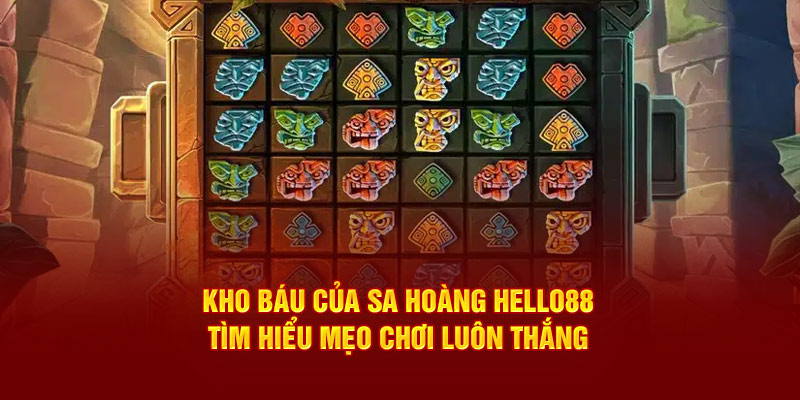 kho-bau-cua-sa-hoang-hello88-tim-hieu-meo-choi-luon-thang